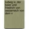 Ludwig Iv. Der Baier Und Friedrich Von Oesterreich Von Dem V door Walter Friedensburg
