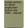 Lustige Person Im Lteren Englischen Drama (Bis 1642., Volume by Eduard Eckhardt