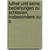 Luther Und Seine Beziehungen Zu Schlesien, Insbesondere Zu B door David Erdmann