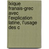 Lxique Franais-Grec Avec L'Explication Latine, L'Usage Des C door Fleury De Lecluse