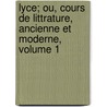Lyce; Ou, Cours de Littrature, Ancienne Et Moderne, Volume 1 door Jean-Fran ois De La Harpe