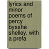 Lyrics and Minor Poems of Percy Bysshe Shelley. with a Prefa door Professor Percy Bysshe Shelley