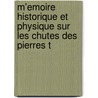 M'Emoire Historique Et Physique Sur Les Chutes Des Pierres T by M. Baron Pierre Ma