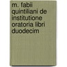 M. Fabii Quintiliani de Institutione Oratoria Libri Duodecim door Onbekend