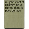 M. John Vinot Et L'Histoire de La Rforme Dans Le Pays de Mon door Constant Tournier