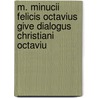 M. Minucii Felicis Octavius Give Dialogus Christiani Octaviu door Marcus Minucius Felix