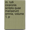 M. Tulli Ciceronis Scripta Quae Manserunt Omnia, Volume 1, P door Marcus Tullius Cicero