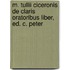 M. Tullii Ciceronis de Claris Oratoribus Liber, Ed. C. Peter