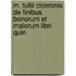 M. Tullii Ciceronis de Finibus Bonorum Et Malorum Libri Quin