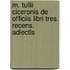 M. Tullii Ciceronis de Officiis Libri Tres. Recens. Adiectis