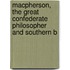 MacPherson, the Great Confederate Philosopher and Southern B