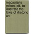Macaulay's Milton, Ed. to Illustrate the Laws of Rhetoric an