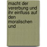 Macht Der Vererbung Und Ihr Einfluss Auf Den Moralischen Und door Ludwig Büchner