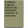 Madame Eugenio. Histoire Du Lieutenant Valentin. Le Marronie door Champfleury