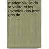 Mademoiselle de La Vallire Et Les Favorites Des Trois Ges de by Jean Baptiste Capefigue