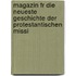 Magazin Fr Die Neueste Geschichte Der Protestantischen Missi
