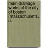 Main Drainage Works of the City of Boston (Massachusetts, U. door Eliot Channing Clarke