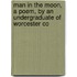 Man in the Moon, a Poem, by an Undergraduate of Worcester Co