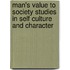 Man's Value to Society Studies in Self Culture and Character