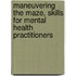 Maneuvering The Maze, Skills For Mental Health Practitioners