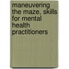 Maneuvering The Maze, Skills For Mental Health Practitioners by Vikki Vandiver