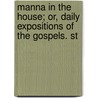 Manna in the House; Or, Daily Expositions of the Gospels. St door Barton Bouchier
