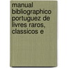 Manual Bibliographico Portuguez de Livres Raros, Classicos E door Ricardo Pinto De Mattos