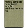 Manual Completo de Jardineria, Arreglado Conforme Las Mas Mo door Miguel Colmeiro