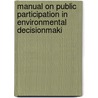 Manual On Public Participation In Environmental Decisionmaki door M. Bowman