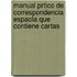 Manual Prtico de Correspondencia Espaola Que Contiene Cartas