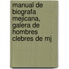 Manual de Biografa Mejicana, Galera de Hombres Clebres de Mj door Mrcos Arrniz