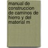 Manual de Construccion de Caminos de Hierro y del Material M