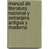 Manual de Literatura Nacional y Extranjera Antigua y Moderna