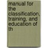 Manual for the Classification, Training, and Education of th