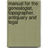 Manual for the Genealogist, Topographer, Antiquary and Legal