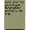 Manual for the Genealogist, Topographer, Antiquary, and Lega door Richard Sims