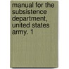 Manual for the Subsistence Department, United States Army. 1 door Dept United States.