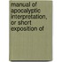 Manual of Apocalyptic Interpretation, or Short Exposition of