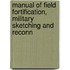 Manual of Field Fortification, Military Sketching and Reconn
