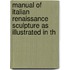 Manual of Italian Renaissance Sculpture as Illustrated in th