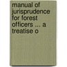 Manual of Jurisprudence for Forest Officers ... a Treatise o door Baden Henry Baden-Powell