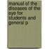 Manual of the Diseases of the Eye for Students and General P