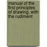 Manual of the First Principles of Drawing, with the Rudiment door Charles Harvey Weigall