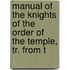 Manual of the Knights of the Order of the Temple, Tr. from t