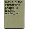 Manual of the Lancasterian System, of Teaching Reading, Writ by Unknown