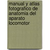 Manual y Atlas Fotografico de Anatomia del Aparato Locomotor door Llusa