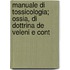 Manuale Di Tossicologia; Ossia, Di Dottrina de Veleni E Cont