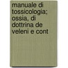 Manuale Di Tossicologia; Ossia, Di Dottrina de Veleni E Cont by Joseph Frank