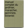 Manuel Complet Du Jardinier, Maraicher, Ppiniriste, Botanist door Louis Noisette