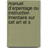 Manuel D'arpentage Ou Instruction Lmentaire Sur Cet Art Et S door Silvestre Franois LaCroix